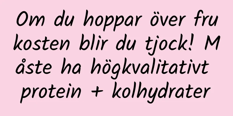 Om du hoppar över frukosten blir du tjock! Måste ha högkvalitativt protein + kolhydrater