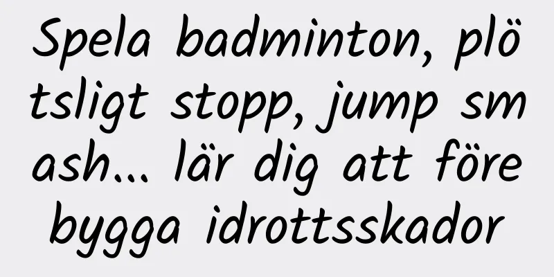 Spela badminton, plötsligt stopp, jump smash... lär dig att förebygga idrottsskador