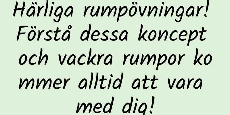 Härliga rumpövningar! Förstå dessa koncept och vackra rumpor kommer alltid att vara med dig!