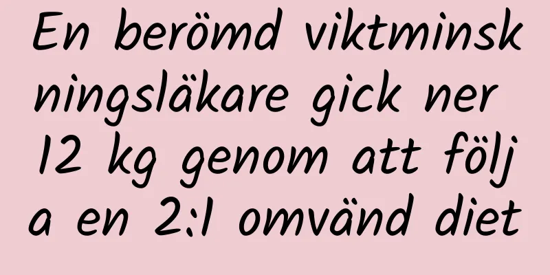 En berömd viktminskningsläkare gick ner 12 kg genom att följa en 2:1 omvänd diet