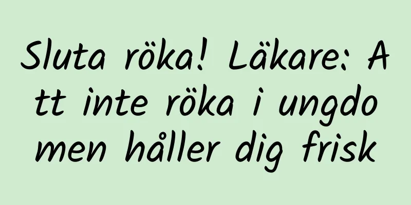 Sluta röka! Läkare: Att inte röka i ungdomen håller dig frisk
