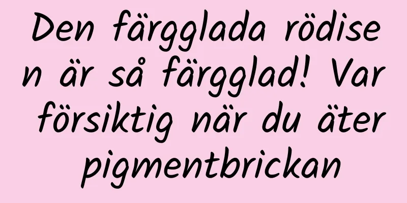 Den färgglada rödisen är så färgglad! Var försiktig när du äter pigmentbrickan