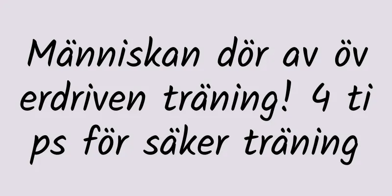 Människan dör av överdriven träning! 4 tips för säker träning