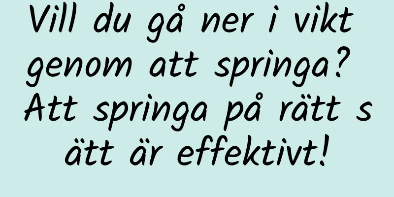 Vill du gå ner i vikt genom att springa? Att springa på rätt sätt är effektivt!