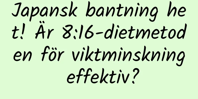 Japansk bantning het! Är 8:16-dietmetoden för viktminskning effektiv?