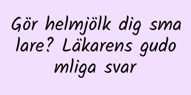 Gör helmjölk dig smalare? Läkarens gudomliga svar