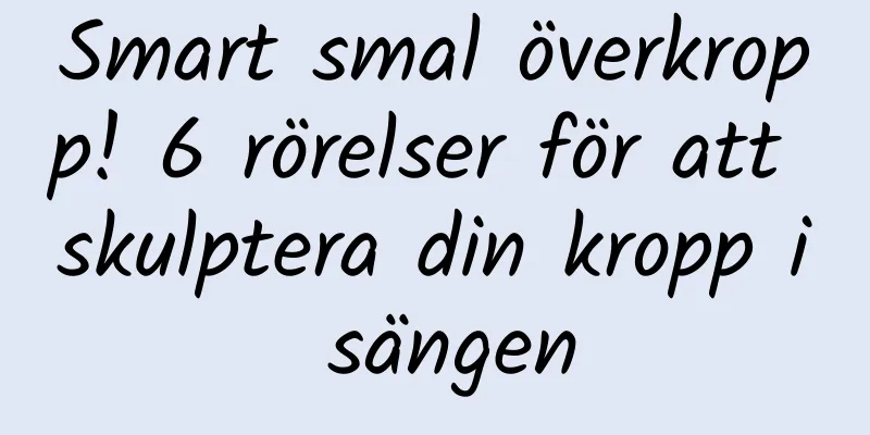 Smart smal överkropp! 6 rörelser för att skulptera din kropp i sängen