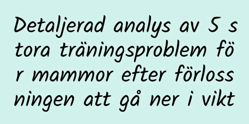 Detaljerad analys av 5 stora träningsproblem för mammor efter förlossningen att gå ner i vikt