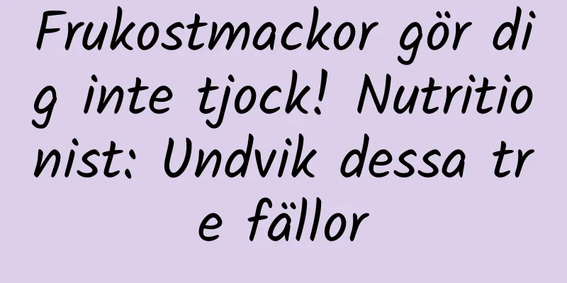 Frukostmackor gör dig inte tjock! Nutritionist: Undvik dessa tre fällor