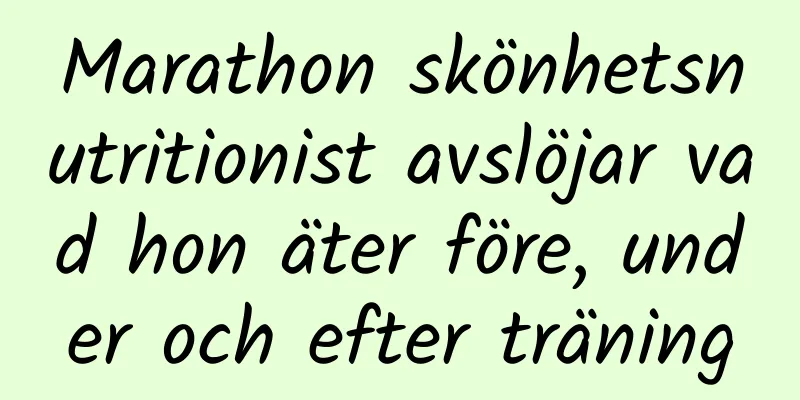 Marathon skönhetsnutritionist avslöjar vad hon äter före, under och efter träning