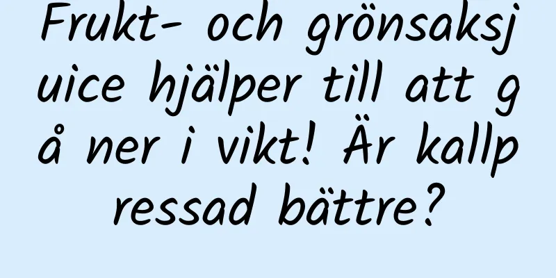 Frukt- och grönsaksjuice hjälper till att gå ner i vikt! Är kallpressad bättre?