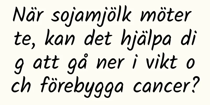 När sojamjölk möter te, kan det hjälpa dig att gå ner i vikt och förebygga cancer?