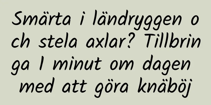 Smärta i ländryggen och stela axlar? Tillbringa 1 minut om dagen med att göra knäböj