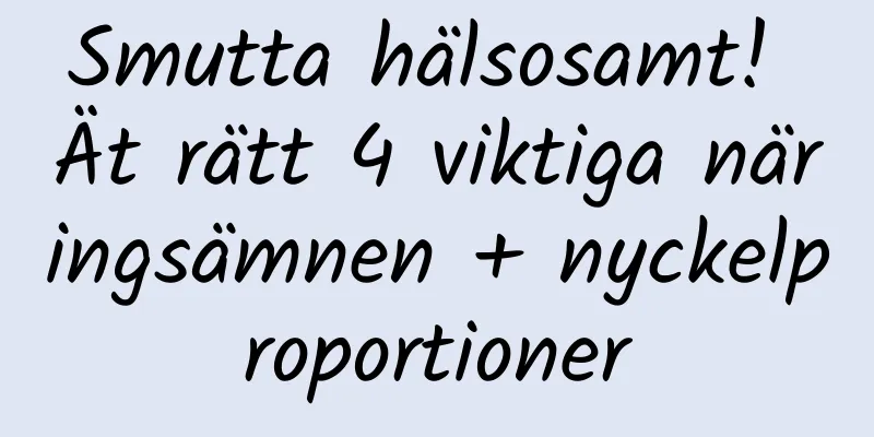Smutta hälsosamt! Ät rätt 4 viktiga näringsämnen + nyckelproportioner