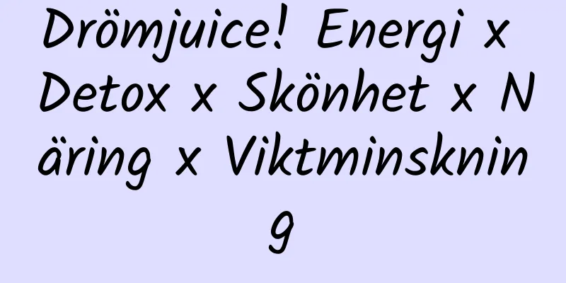 Drömjuice! Energi x Detox x Skönhet x Näring x Viktminskning