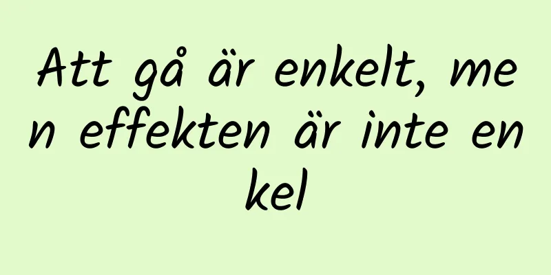 Att gå är enkelt, men effekten är inte enkel