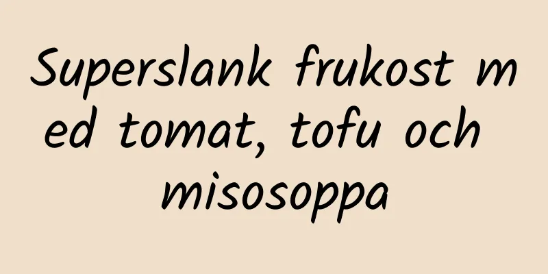 Superslank frukost med tomat, tofu och misosoppa
