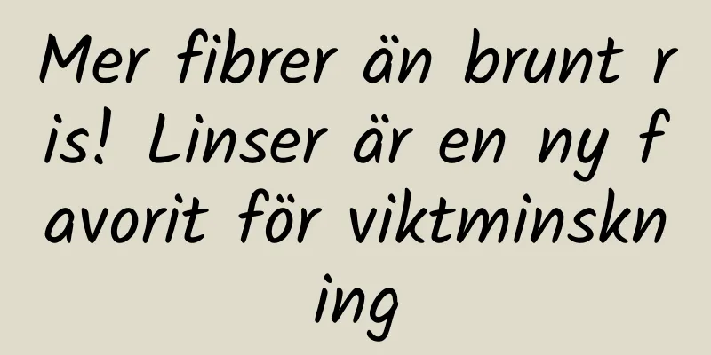 Mer fibrer än brunt ris! Linser är en ny favorit för viktminskning