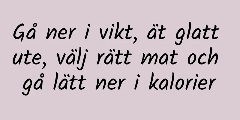Gå ner i vikt, ät glatt ute, välj rätt mat och gå lätt ner i kalorier