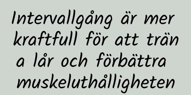 Intervallgång är mer kraftfull för att träna lår och förbättra muskeluthålligheten