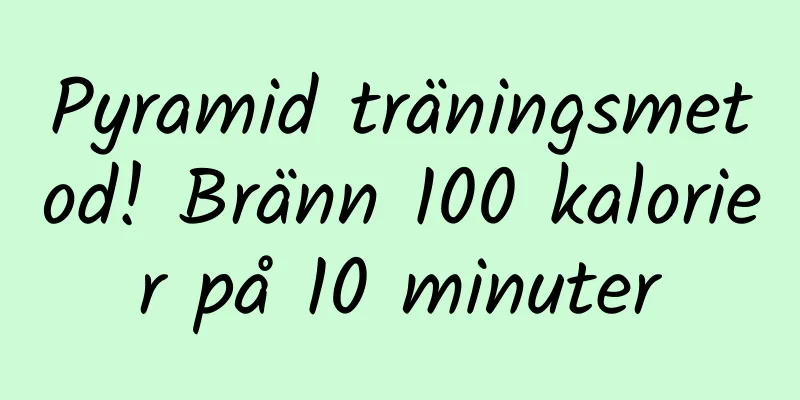 Pyramid träningsmetod! Bränn 100 kalorier på 10 minuter