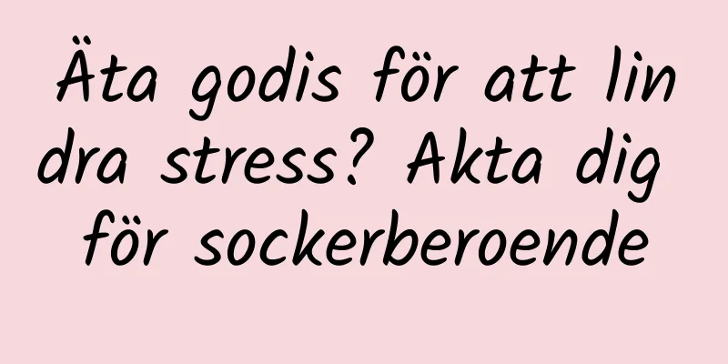 Äta godis för att lindra stress? Akta dig för sockerberoende