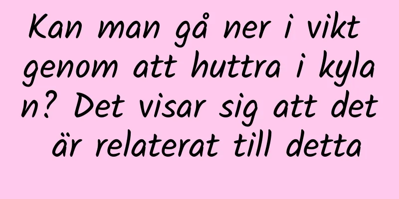Kan man gå ner i vikt genom att huttra i kylan? Det visar sig att det är relaterat till detta