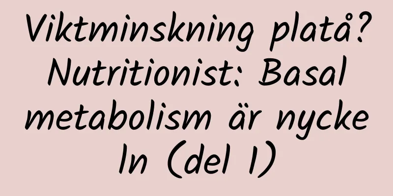 Viktminskning platå? Nutritionist: Basal metabolism är nyckeln (del 1)