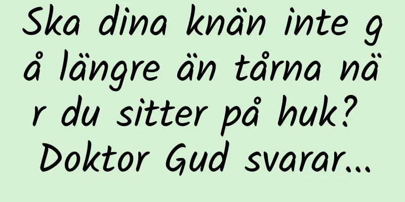Ska dina knän inte gå längre än tårna när du sitter på huk? Doktor Gud svarar...