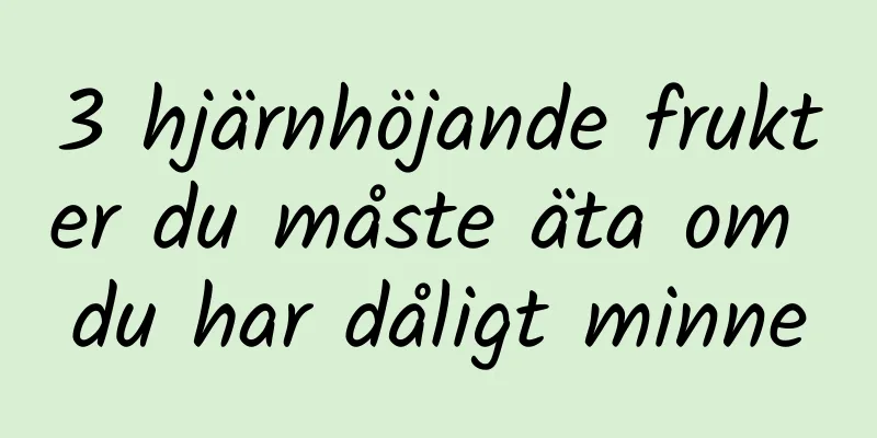 3 hjärnhöjande frukter du måste äta om du har dåligt minne