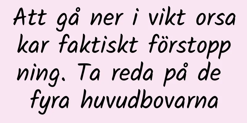 Att gå ner i vikt orsakar faktiskt förstoppning. Ta reda på de fyra huvudbovarna