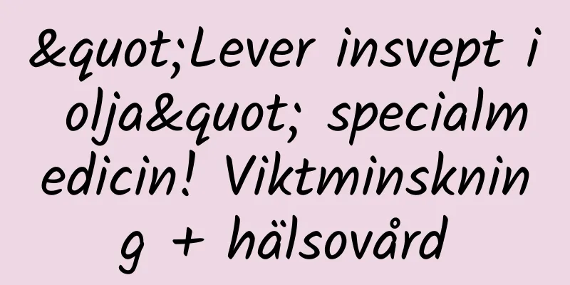 "Lever insvept i olja" specialmedicin! Viktminskning + hälsovård