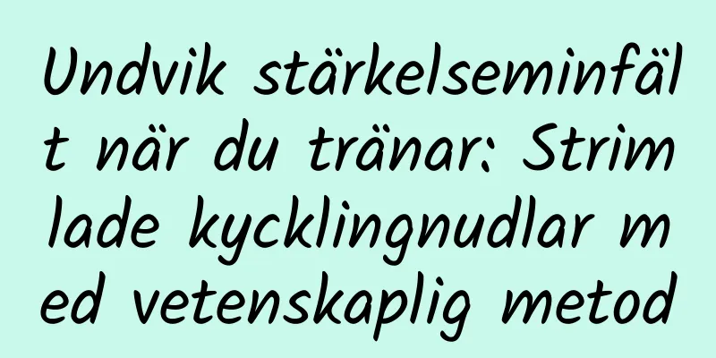Undvik stärkelseminfält när du tränar: Strimlade kycklingnudlar med vetenskaplig metod