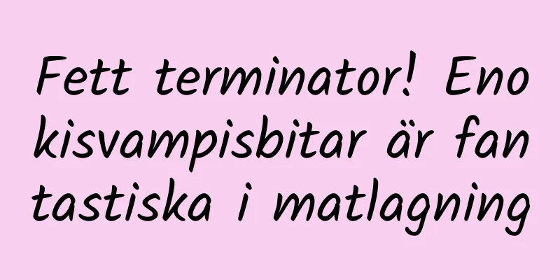 Fett terminator! Enokisvampisbitar är fantastiska i matlagning