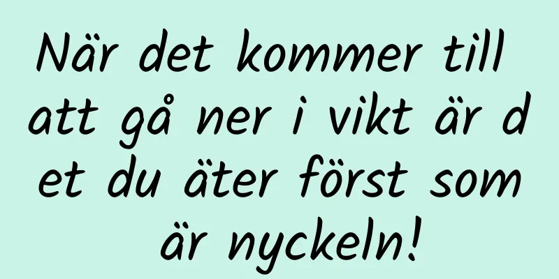 När det kommer till att gå ner i vikt är det du äter först som är nyckeln!