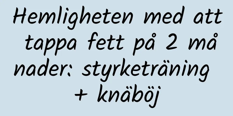 Hemligheten med att tappa fett på 2 månader: styrketräning + knäböj