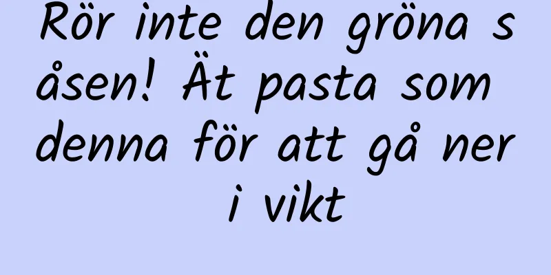 Rör inte den gröna såsen! Ät pasta som denna för att gå ner i vikt
