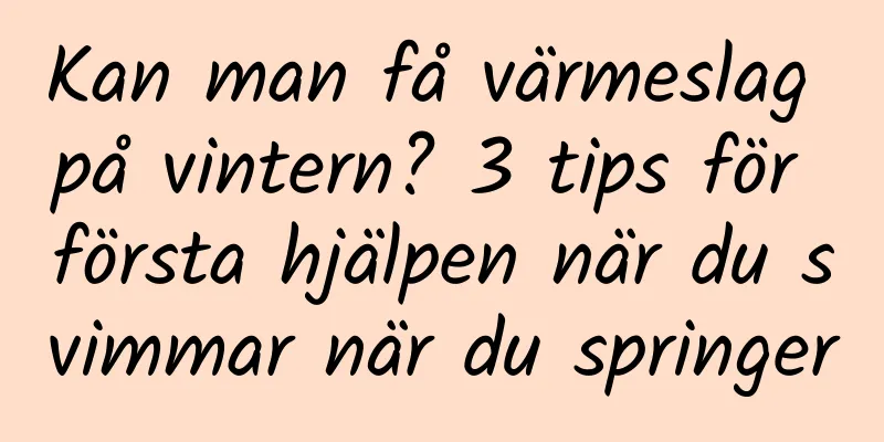 Kan man få värmeslag på vintern? 3 tips för första hjälpen när du svimmar när du springer