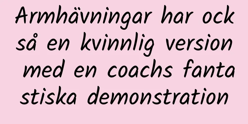 Armhävningar har också en kvinnlig version med en coachs fantastiska demonstration