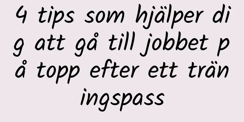 4 tips som hjälper dig att gå till jobbet på topp efter ett träningspass