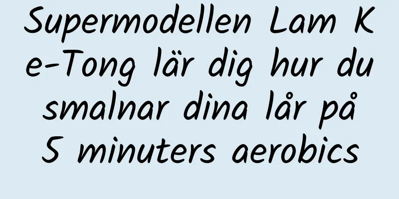 Supermodellen Lam Ke-Tong lär dig hur du smalnar dina lår på 5 minuters aerobics