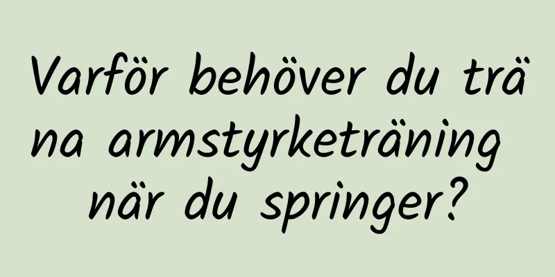 Varför behöver du träna armstyrketräning när du springer?