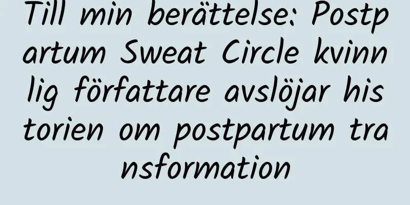 Till min berättelse: Postpartum Sweat Circle kvinnlig författare avslöjar historien om postpartum transformation