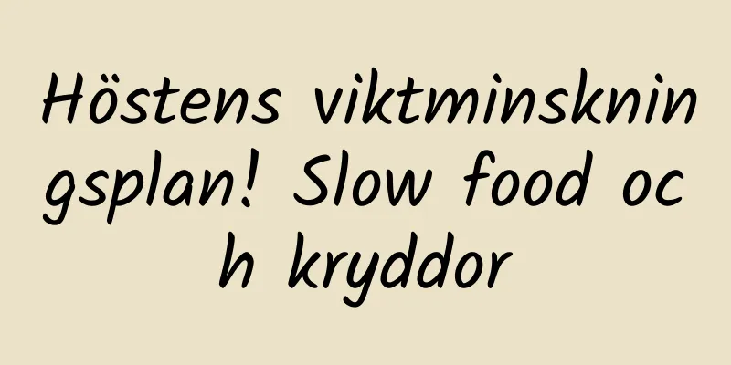 Höstens viktminskningsplan! Slow food och kryddor