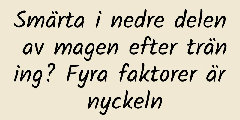 Smärta i nedre delen av magen efter träning? Fyra faktorer är nyckeln