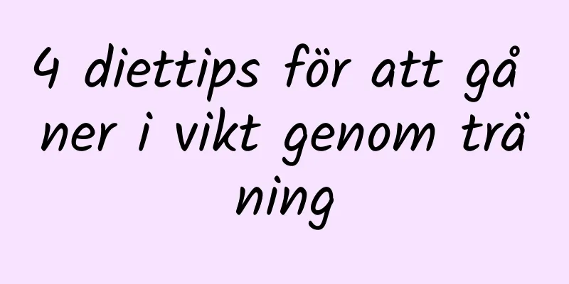 4 diettips för att gå ner i vikt genom träning