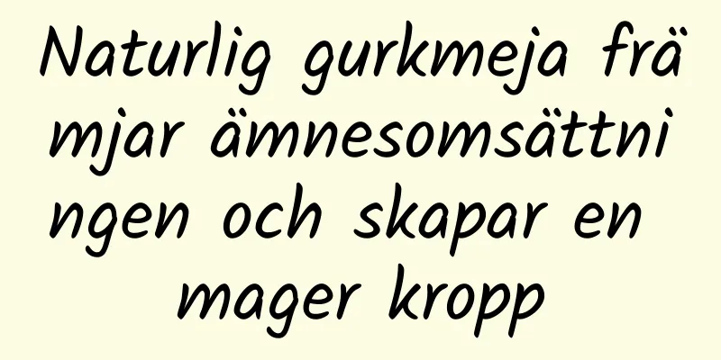 Naturlig gurkmeja främjar ämnesomsättningen och skapar en mager kropp