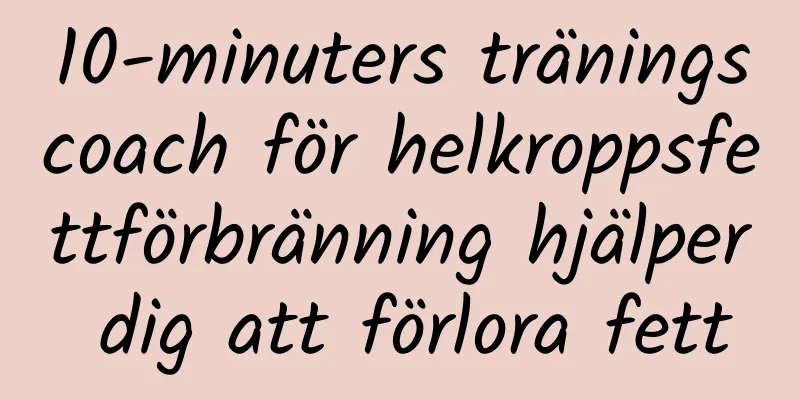10-minuters träningscoach för helkroppsfettförbränning hjälper dig att förlora fett