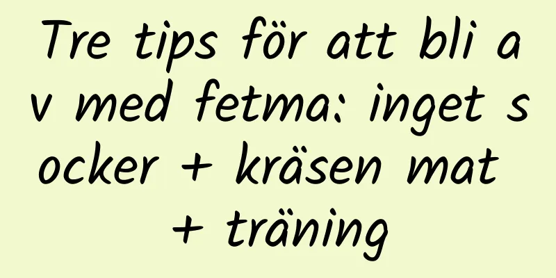 Tre tips för att bli av med fetma: inget socker + kräsen mat + träning
