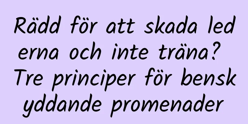 Rädd för att skada lederna och inte träna? Tre principer för benskyddande promenader
